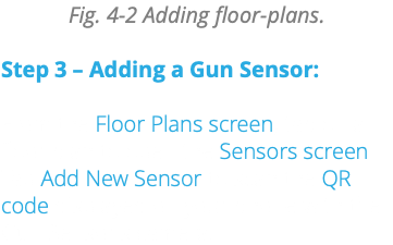 Fig. 4-2 Adding floor-plans. Step 3 – Adding a Gun Sensor: From the Floor Plans screen, tap on a floor plan to open the Sensors screen. Tap Add New Sensor to scan the QR code displayed on your phone with the Gun Sensor's camera.